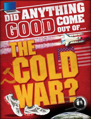 A Did Anything Good Come Out of... the Cold War?