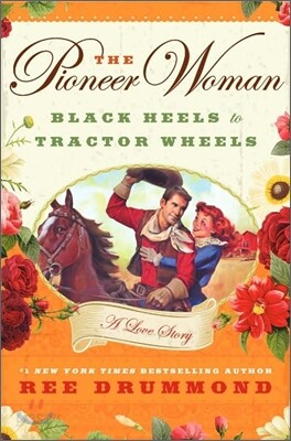 The Pioneer Woman: Black Heels to Tractor Wheels: A Love Story
