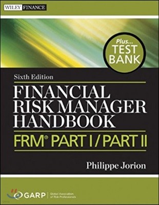 Financial Risk Manager Handbook, + Test Bank: FRM Part I / Part II, 6/E