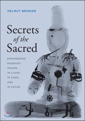 Secrets of the Sacred: Empowering Buddhist Images in Clear, in Code, and in Cache