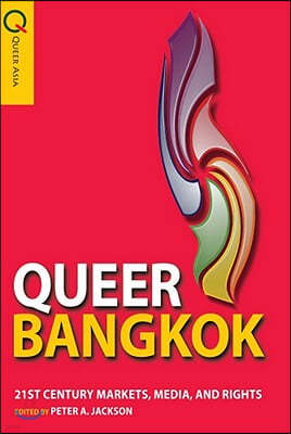 Queer Bangkok: 21st Century Markets, Media, and Rights