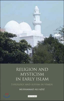 Religion and Mysticism in Early Islam: Theology and Sufism in Yemen