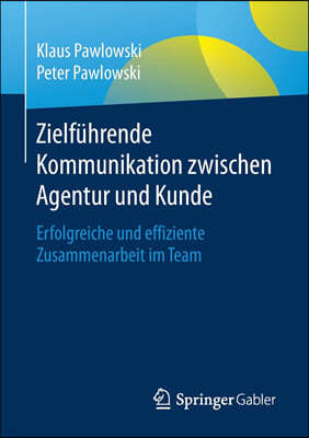 Zielfuhrende Kommunikation Zwischen Agentur Und Kunde: Erfolgreiche Und Effiziente Zusammenarbeit Im Team