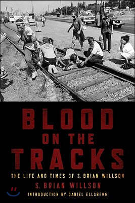 Blood on the Tracks: The Life and Times of S. Brian Willson: A Psychohistorical Memoir