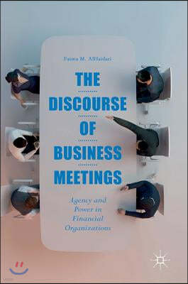 The Discourse of Business Meetings: Agency and Power in Financial Organizations