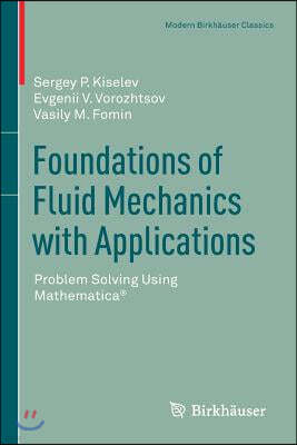 Foundations of Fluid Mechanics with Applications: Problem Solving Using Mathematica(r)