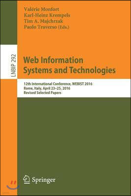 Web Information Systems and Technologies: 12th International Conference, Webist 2016, Rome, Italy, April 23-25, 2016, Revised Selected Papers