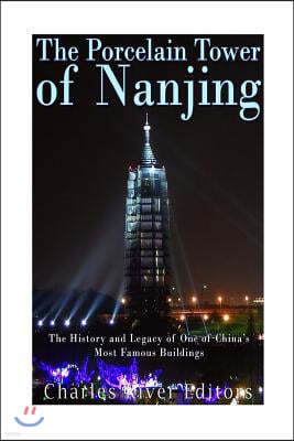 The Porcelain Tower of Nanjing: The History and Legacy of One of China's Most Famous Buildings