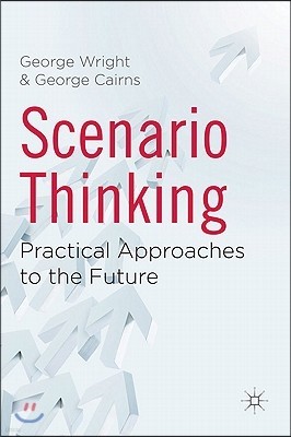 Scenario Thinking: Practical Approaches to the Future