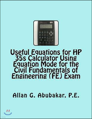 Useful Equations for HP 35s Calculator Using Equation Mode for the Civil Fundamentals of Engineering (FE) Exam