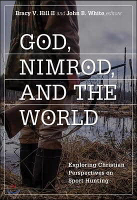 God, Nimrod, and the World: Exploring Christian Perspectives on Sport Hunting