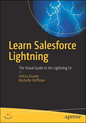 Learn Salesforce Lightning: The Visual Guide to the Lightning Ui