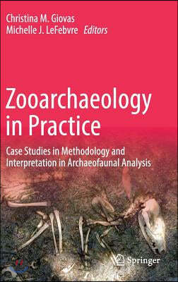 Zooarchaeology in Practice: Case Studies in Methodology and Interpretation in Archaeofaunal Analysis