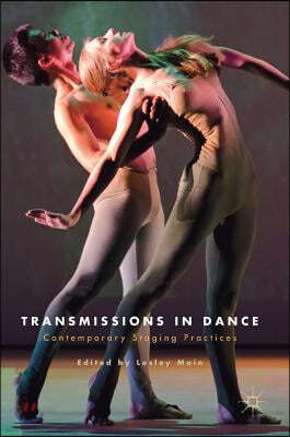 Transmissions in Dance: Contemporary Staging Practices