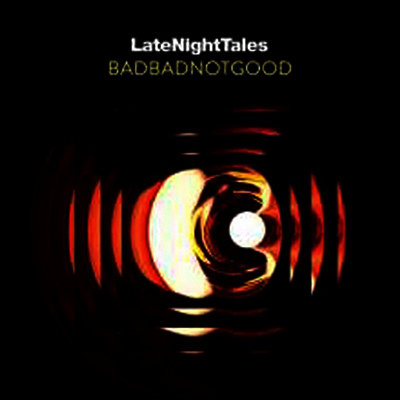 Badbadnotgood — Late Night Tales (Gatefold Cover) 앨범 커버