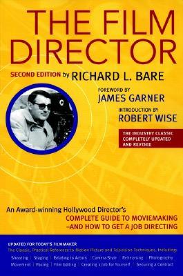 The Film Director: Updated for Today's Filmmaker, the Classic, Practical Reference to Motion Picture and Television Techniques