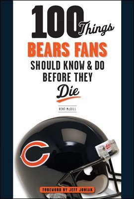 100 Things Bears Fans Should Know & Do Before They Die