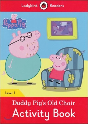 Ladybird Readers 1 : Peppa Pig: Daddy Pig's Old Chair : Activity Book