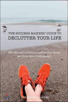 The Success Makers' Guide to Declutter Your Life