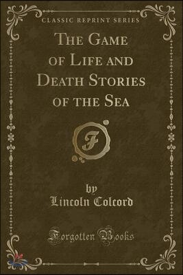 The Game of Life and Death Stories of the Sea (Classic Reprint)