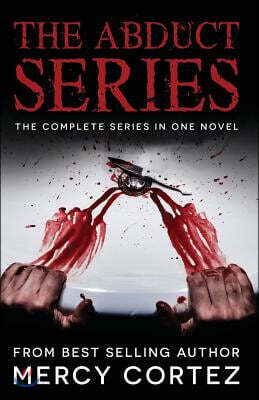 The Abduct Series: The Novel: All Three Books In One Novel