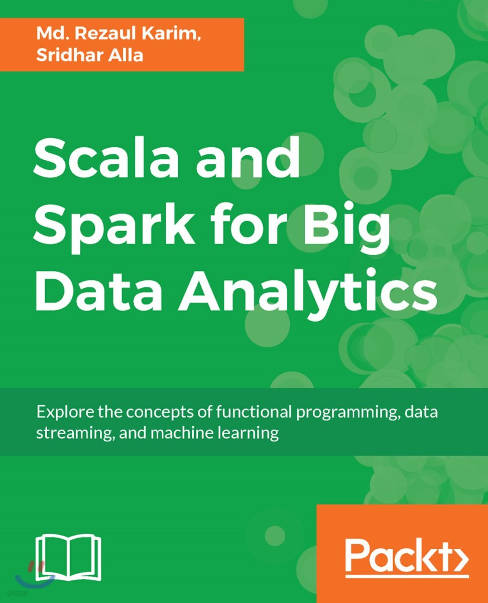 Scala and Spark for Big Data Analytics: Explore the concepts of functional programming, data streaming, and machine learning