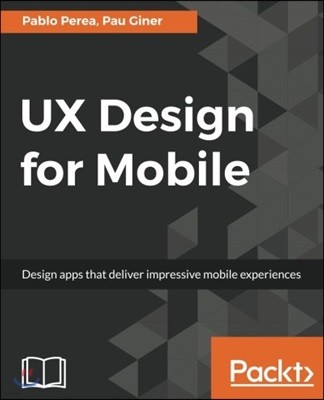 UX Design for Mobile: Design apps that deliver impressive mobile experiences