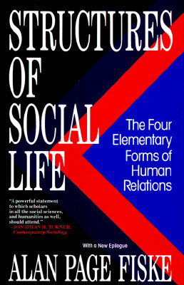 Structures of Social Life: The Four Elementary Forms of Human Relations: Communal Sharing, Authority Ranking, Equality Matching, Market Pricing