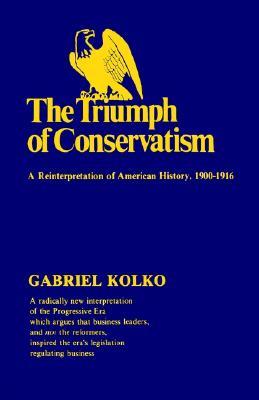 The Triumph of Conservatism: A Reinterpretation of American History, 1900-1916