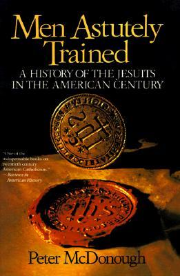 Men Astutely Trained: A History of the Jesuits in the American Century