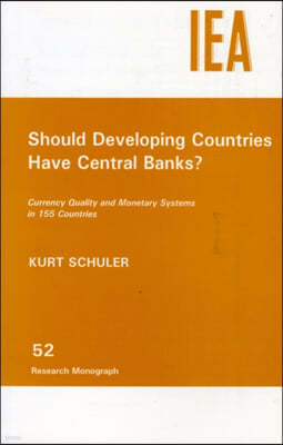 Should Developing Countries Have Central Banks?: Currency Quality and Monetary Systems in 155 Countries