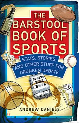 Lyons Pr The Barstool Book of Sports: Stats, Stories, and Other Stuff for Drunken Debate