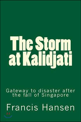 The Storm at Kalidjati: Gateway to disaster after the fall of Singapore