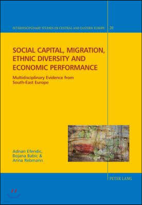 Social Capital, Migration, Ethnic Diversity and Economic Performance: Multidisciplinary Evidence from South-East Europe