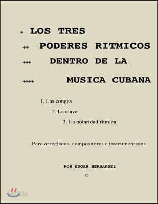 Los tres poderes ritmicos dentro de la musica cubana: Sistema para arreglar, componer e interpretar la musica cubana