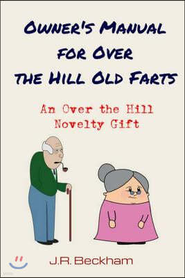 Owner's Manual for Over the Hill Old Farts: An Over the Hill Novelty Gift