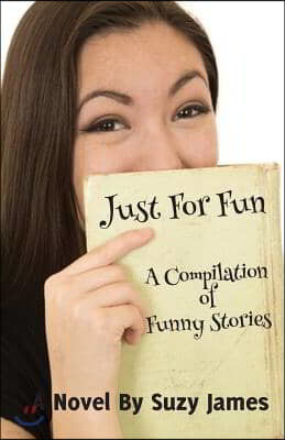 Just For Fun: A Compilation Of Funny Stories