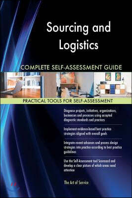 Sourcing and Logistics Complete Self-Assessment Guide