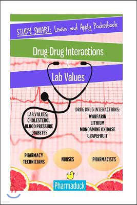 Pharmaduck Study Smart: Learn and Apply Pocketbook:: Pharmacy Drug Interactions & Lab Values