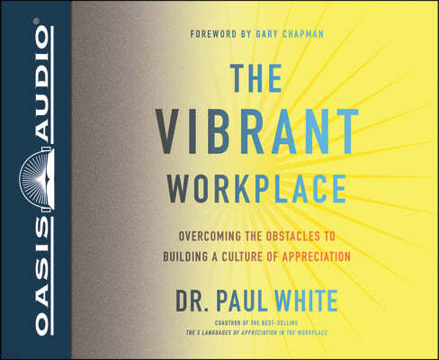 The Vibrant Workplace: Overcoming the Obstacles to Building a Culture of Appreciation