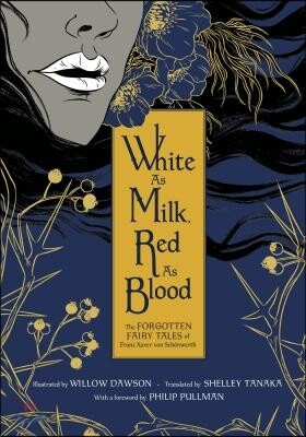 White as Milk, Red as Blood: The Forgotten Fairy Tales of Franz Xaver Von Sch?nwerth