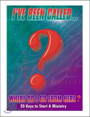 20 Keys to Start a Ministry: I've Been Called...Where Do I Go from Here?