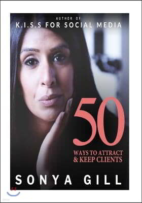 50 Ways To Attract And Keep Clients: Author of Keep It Super Simple