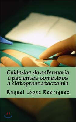 Cuidados de enfermeria a pacientes sometidos a cistoprostatectomia