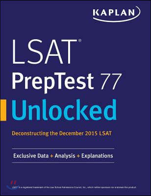 LSAT PrepTest 77 Unlocked: Exclusive Data, Analysis & Explanations for the December 2015 LSAT