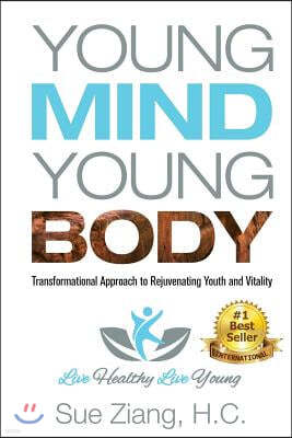 Young Mind Young Body: Transformational Approach to Rejuvenating Youth and Vitality