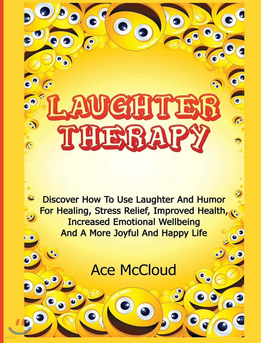 Laughter Therapy: Discover How To Use Laughter And Humor For Healing, Stress Relief, Improved Health, Increased Emotional Wellbeing And