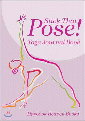 Stick That Pose! Yoga Journal Book