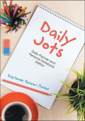 Daily Jots: Daily Planner and Personal Notebook Edition