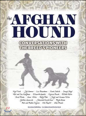 The Afghan Hound: Conversations with the Breed's Pioneers